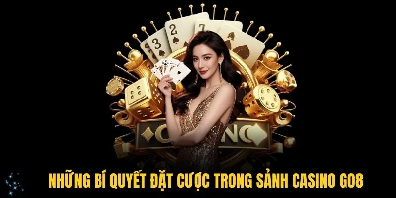 Những bí quyết đặt cược trong sảnh casino GO8