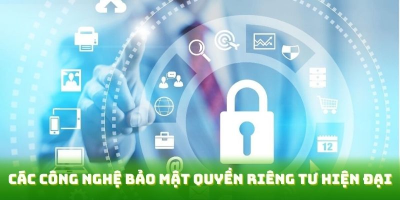 Các công nghệ bảo mật quyền riêng tư hiện đại