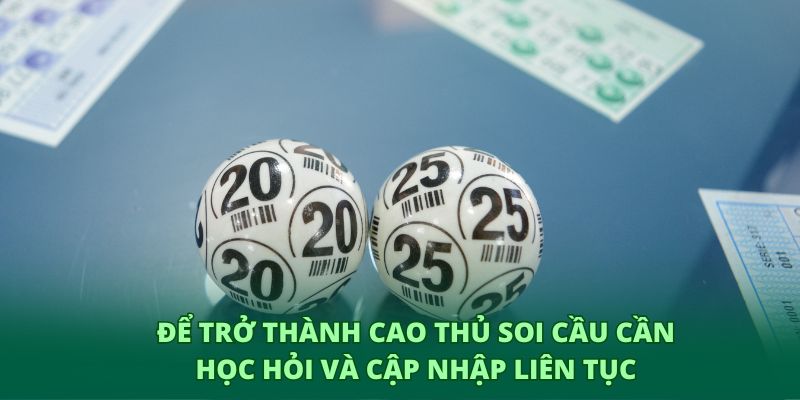 Để trở thành cao thủ soi cầu cần học hỏi và cập nhập liên tục