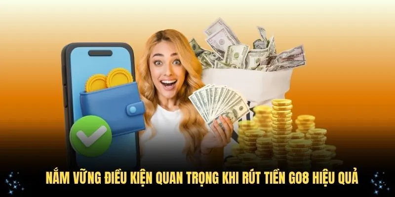 Nắm vững điều kiện quan trọng khi rút tiền GO8 hiệu quả