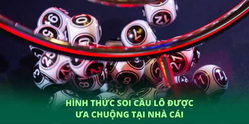 Hình thức soi cầu lô được ưa chuộng tại nhà cái