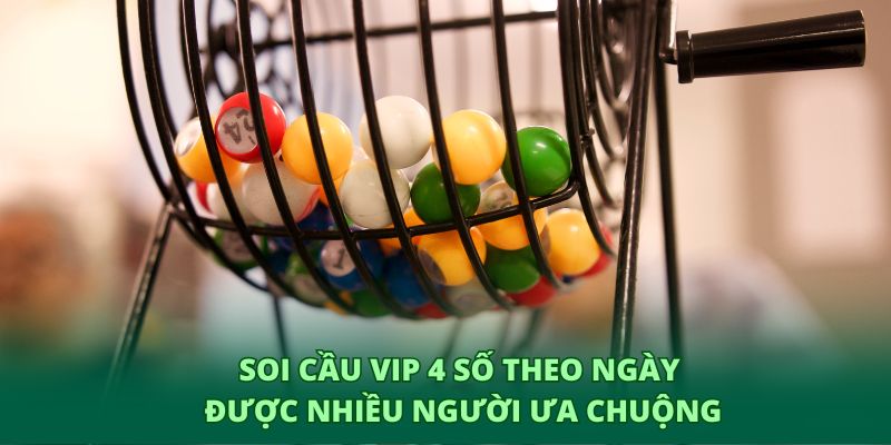 Soi cầu vip 4 số theo ngày được nhiều người ưa chuộng