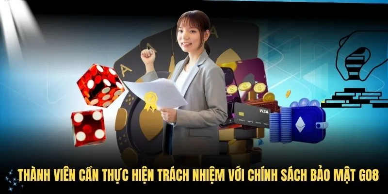 Thành viên cần thực hiện trách nhiệm với chính sách bảo mật GO8
