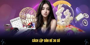 Cách Lập Dàn Đề 36 Số Cơ Bản Hiệu Quả Tại Nhà Cái GO8