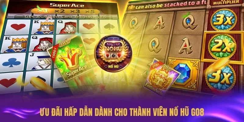 Ưu đãi hấp dẫn dành cho thành viên nổ hũ GO8