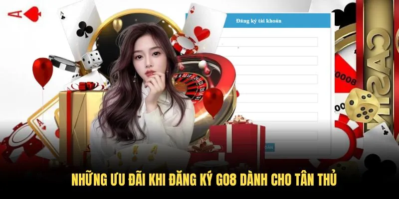 Những ưu đãi khi đăng ký GO8 dành cho tân thủ