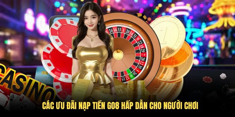 Các ưu đãi nạp tiền GO8 hấp dẫn cho người chơi