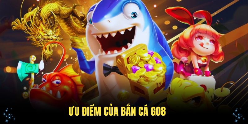 Khám phá ưu điểm của bắn cá GO8 ngay