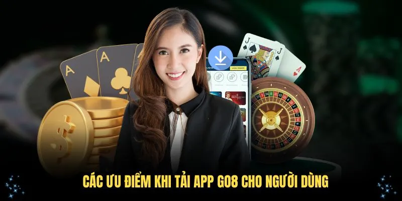Các ưu điểm khi tải app GO8 cho người dùng