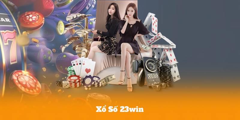 Xổ Số 23win – Lý Do Khiến Người Chơi Không Thể Bỏ Qua